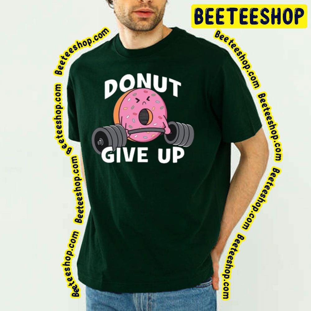 Donut Give Up Trending Unisex T-Shirt Donut Give Up Trending Unisex T-Shirt