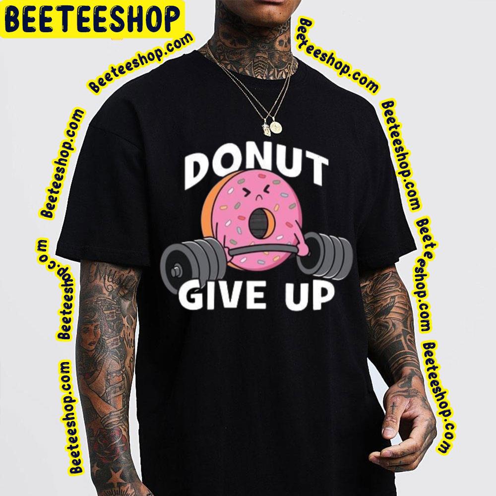 Donut Give Up Trending Unisex T-Shirt Donut Give Up Trending Unisex T-Shirt