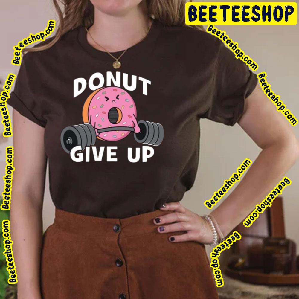 Donut Give Up Trending Unisex T-Shirt Donut Give Up Trending Unisex T-Shirt