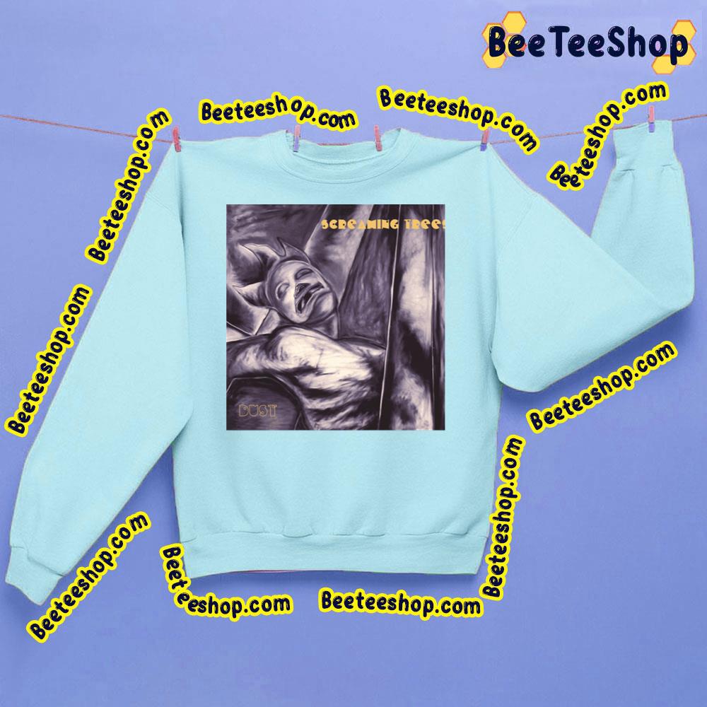 Dust Screaming Trees Trending Unisex Sweatshirt Dust Screaming Trees Trending Unisex Sweatshirt