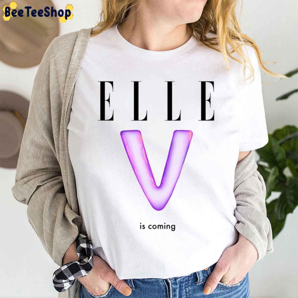 Elle V Is Coming Trending Unisex Shirt Elle V Is Coming Trending Unisex Shirt