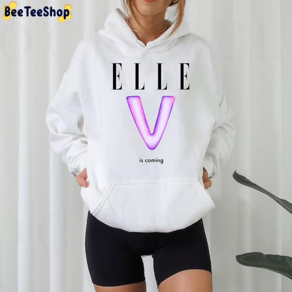 Elle V Is Coming Trending Unisex Shirt Elle V Is Coming Trending Unisex Shirt