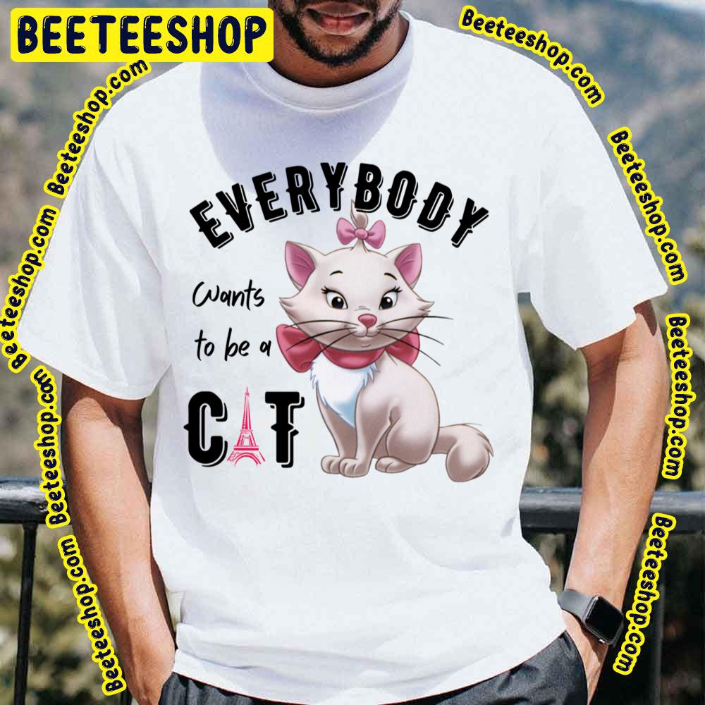 Everybody Wants To Be A Cat The Aristocats Trending Unisex T-Shirt Everybody Wants To Be A Cat The Aristocats Trending Unisex T-Shirt