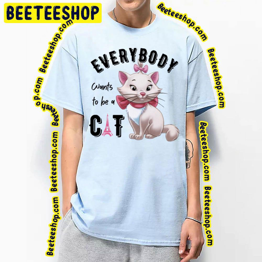 Everybody Wants To Be A Cat The Aristocats Trending Unisex T-Shirt Everybody Wants To Be A Cat The Aristocats Trending Unisex T-Shirt