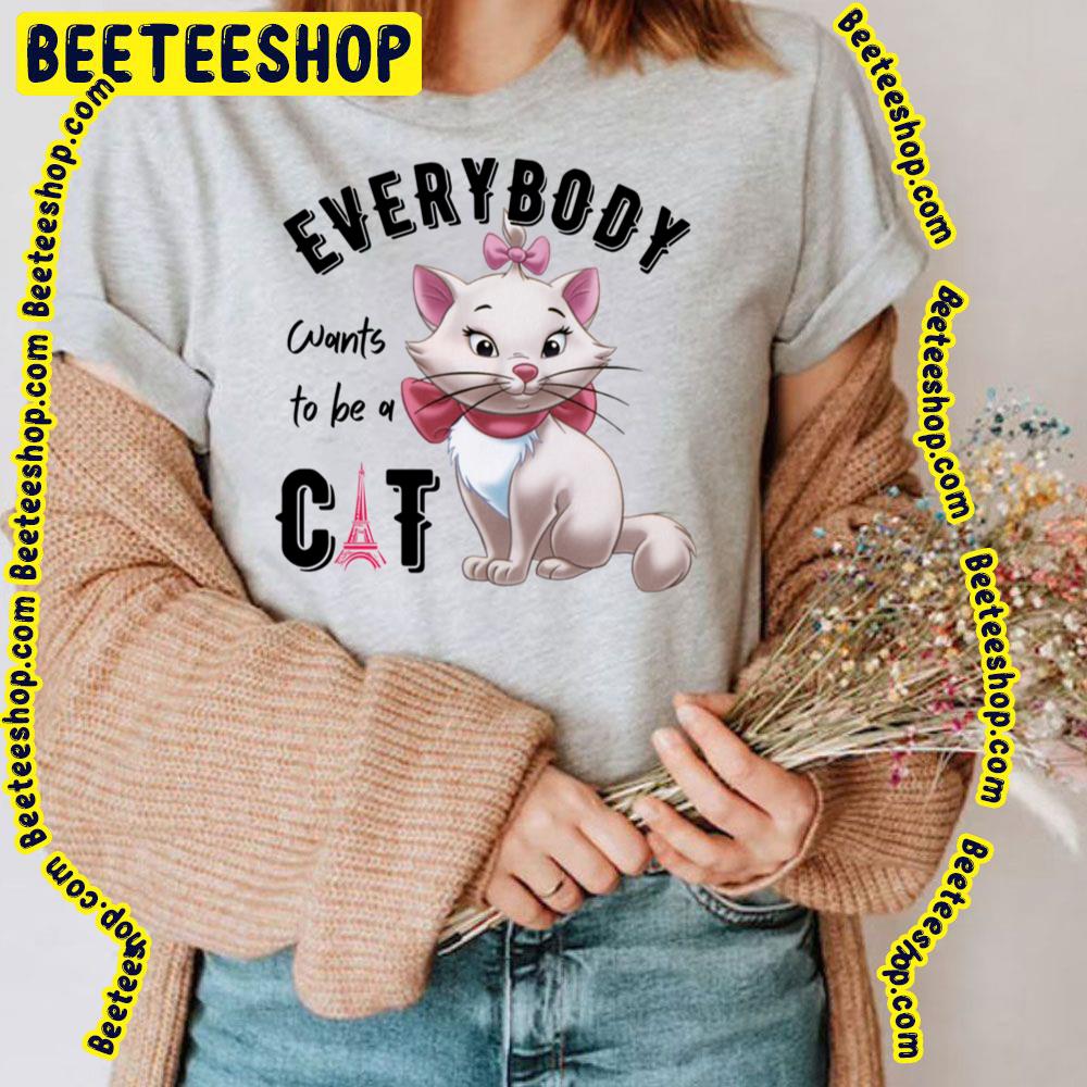 Everybody Wants To Be A Cat The Aristocats Trending Unisex T-Shirt Everybody Wants To Be A Cat The Aristocats Trending Unisex T-Shirt