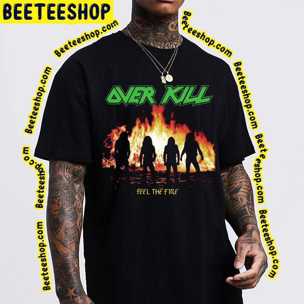 Feel The Fire Over Kill Trending Unisex T-Shirt Feel The Fire Over Kill Trending Unisex T-Shirt