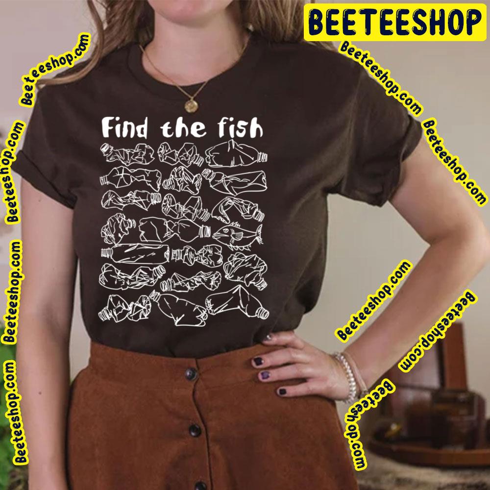 Find The Fish And Save The Ocean From Plastic Pollution Trending Unisex T-Shirt Find The Fish And Save The Ocean From Plastic Pollution Trending Unisex T-Shirt