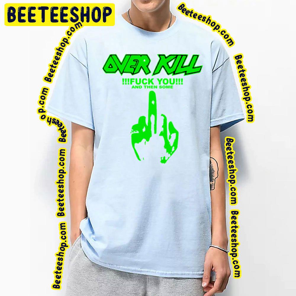 Fuck You And Then Some Over Kill Trending Unisex T-Shirt Fuck You And Then Some Over Kill Trending Unisex T-Shirt