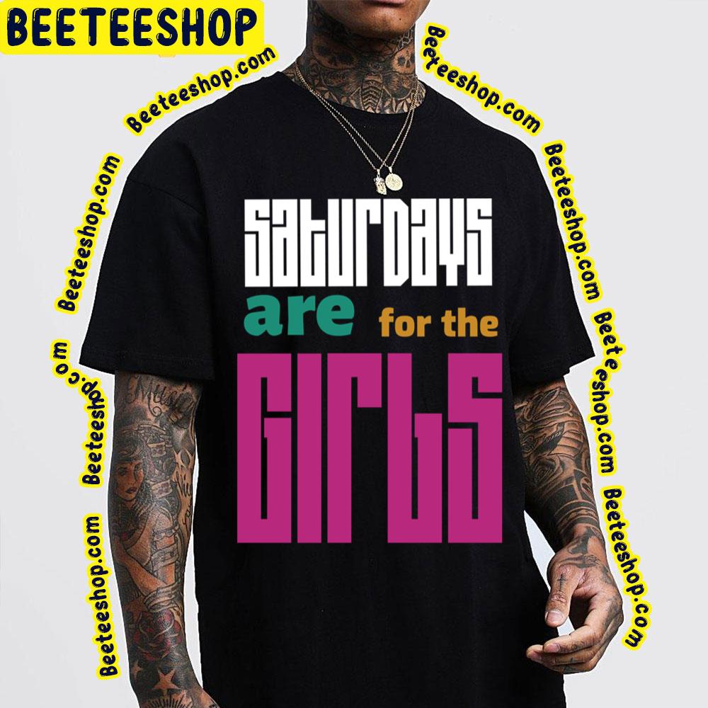 Funny Saturdays Are For The Girls Trending Unisex T-Shirt Funny Saturdays Are For The Girls Trending Unisex T-Shirt