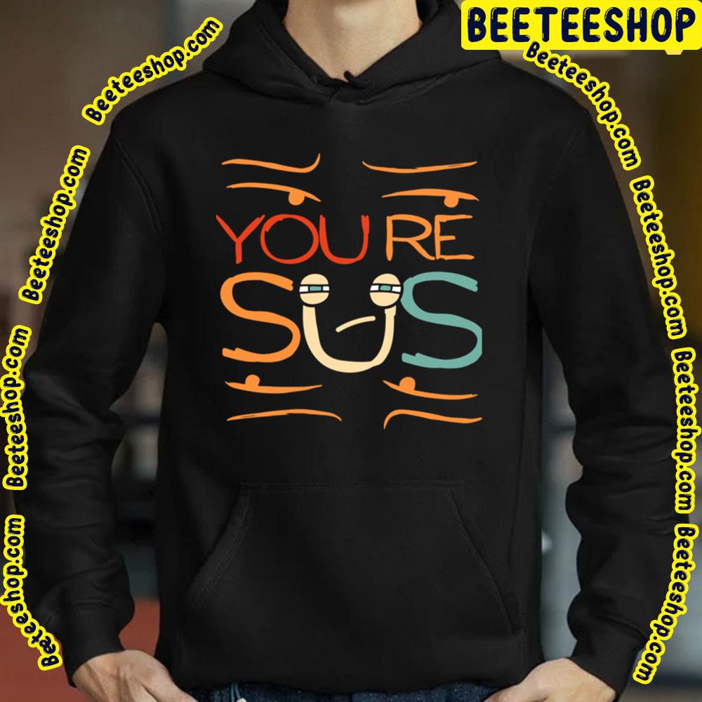 Funny Youre Sus Trending Unisex T-Shirt Funny Youre Sus Trending Unisex T-Shirt
