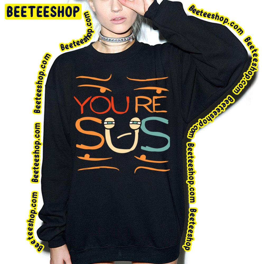 Funny Youre Sus Trending Unisex T-Shirt Funny Youre Sus Trending Unisex T-Shirt