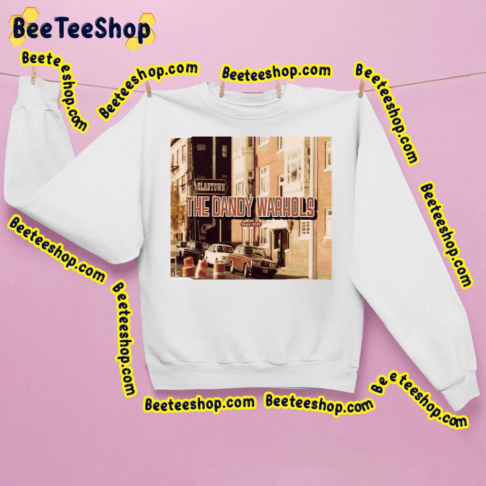 Get Out The Dandy Warhols Trending Unisex Sweatshirt Get Out The Dandy Warhols Trending Unisex Sweatshirt
