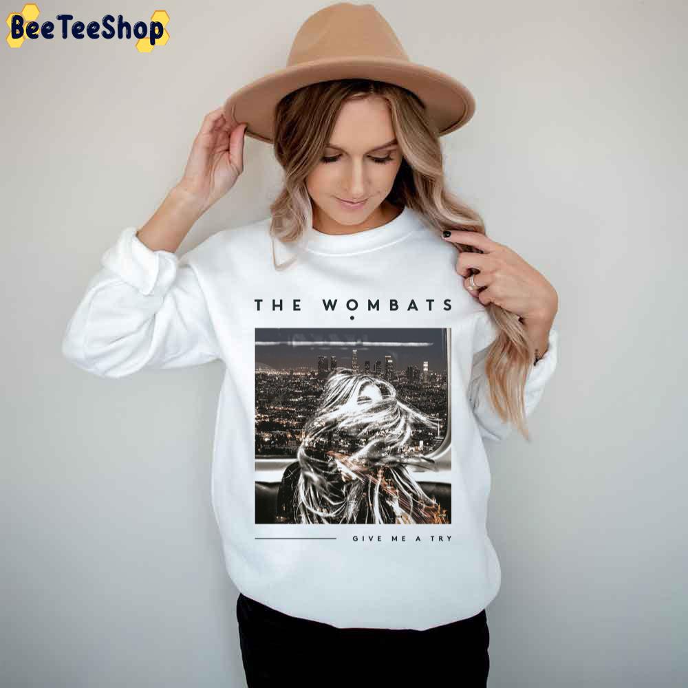 Give Me A Try The Wombats Trending Unisex T-Shirt Give Me A Try The Wombats Trending Unisex T-Shirt