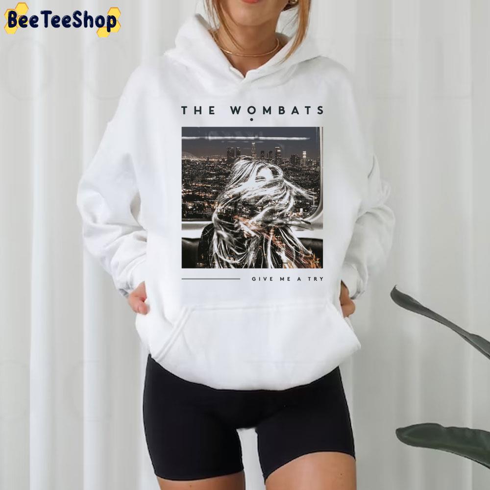 Give Me A Try The Wombats Trending Unisex T-Shirt Give Me A Try The Wombats Trending Unisex T-Shirt
