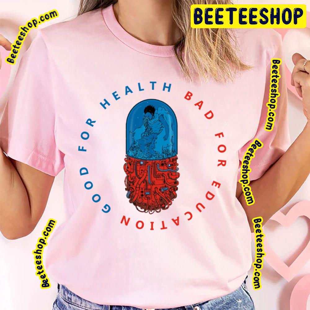 Good For Health Bad For Education Pill Design Akira Trending Unisex T-Shirt Good For Health Bad For Education Pill Design Akira Trending Unisex T-Shirt