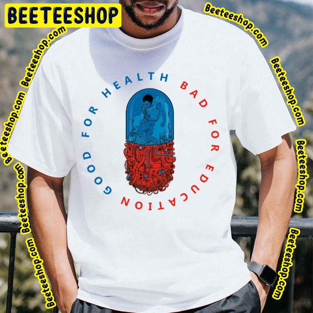 Good For Health Bad For Education Pill Design Akira Trending Unisex T-Shirt Good For Health Bad For Education Pill Design Akira Trending Unisex T-Shirt