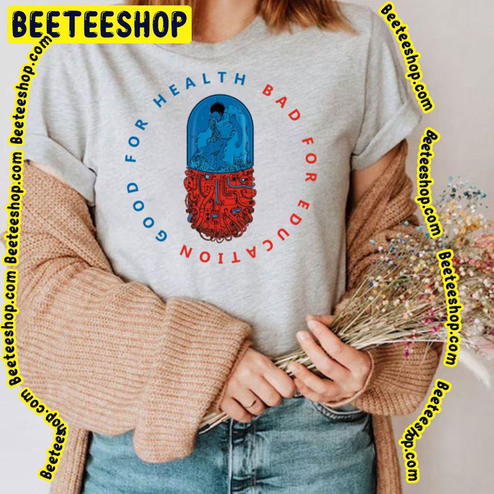 Good For Health Bad For Education Pill Design Akira Trending Unisex T-Shirt Good For Health Bad For Education Pill Design Akira Trending Unisex T-Shirt