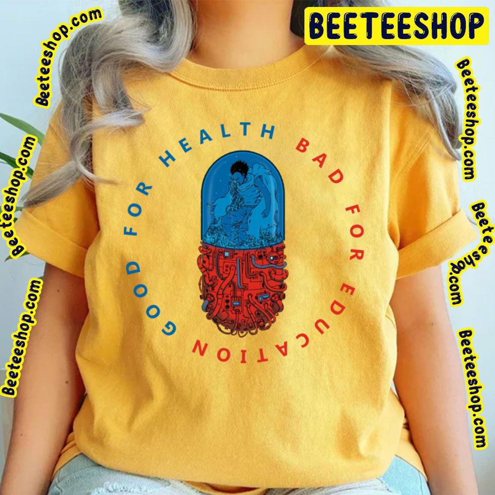 Good For Health Bad For Education Pill Design Akira Trending Unisex T-Shirt Good For Health Bad For Education Pill Design Akira Trending Unisex T-Shirt