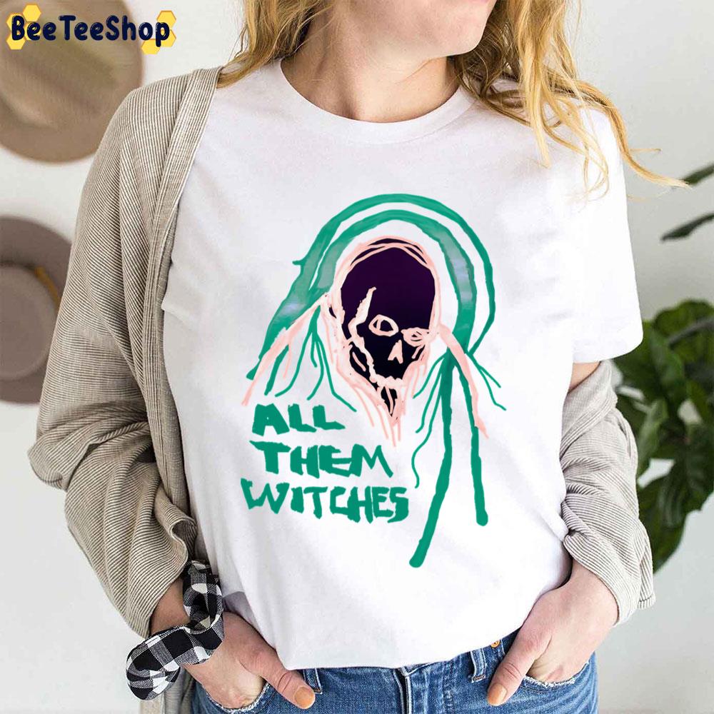 Green Skull All Them Witches Trending Unisex T-Shirt Green Skull All Them Witches Trending Unisex T-Shirt