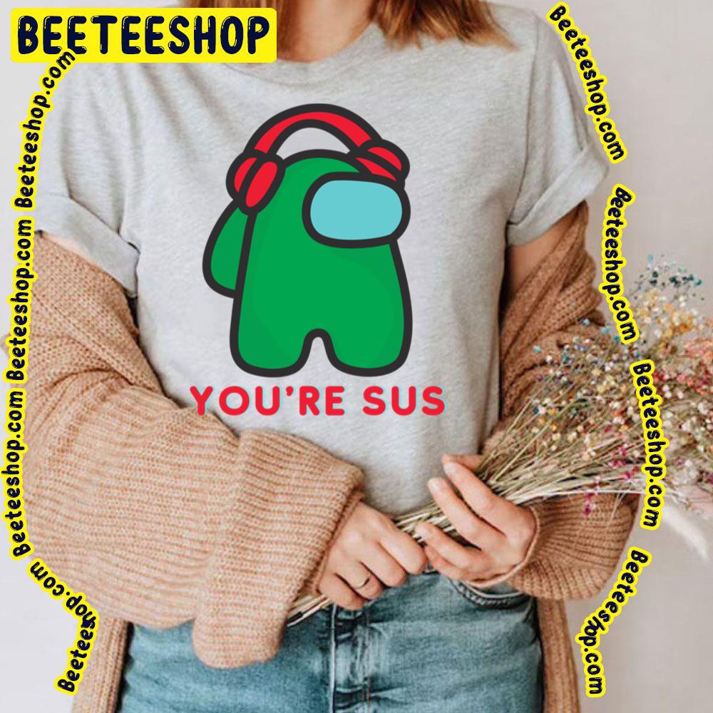 Green You're Sus Trending Unisex T-Shirt Green You're Sus Trending Unisex T-Shirt