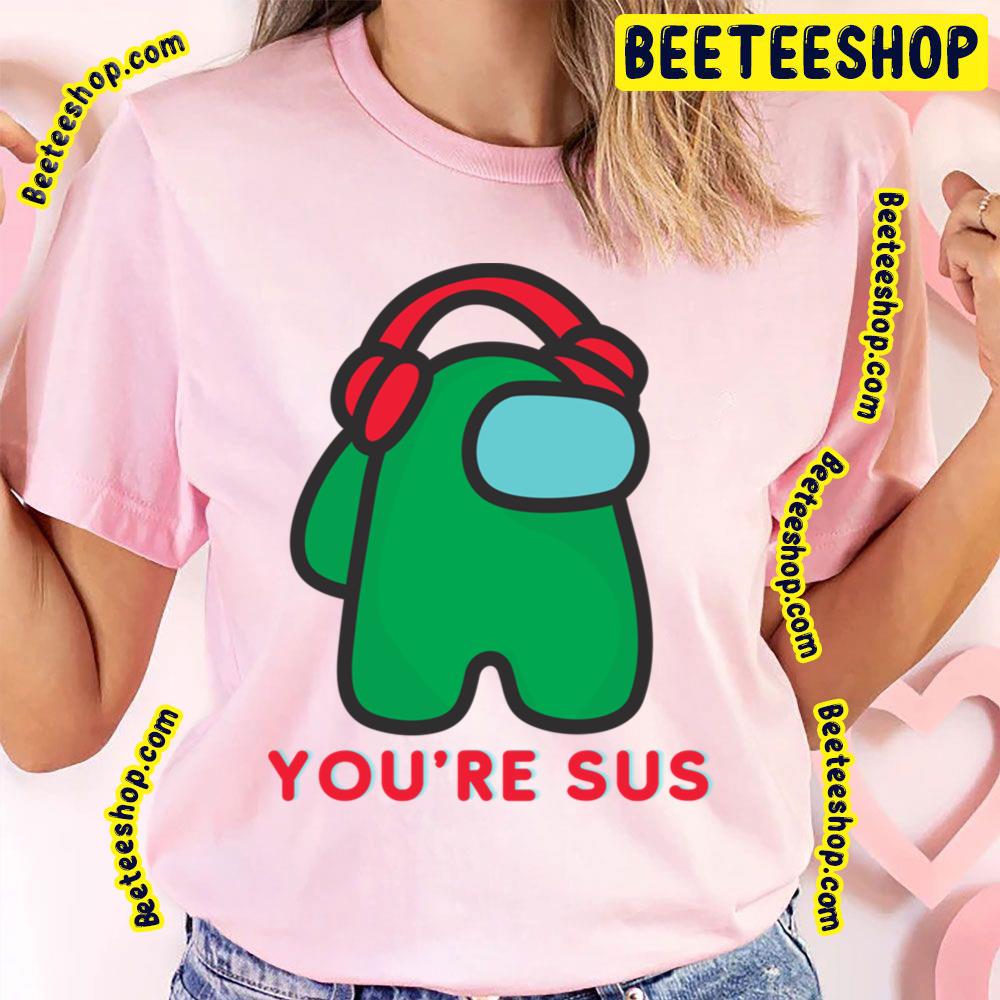 Green You're Sus Trending Unisex T-Shirt Green You're Sus Trending Unisex T-Shirt