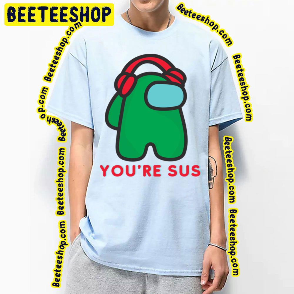 Green You're Sus Trending Unisex T-Shirt Green You're Sus Trending Unisex T-Shirt
