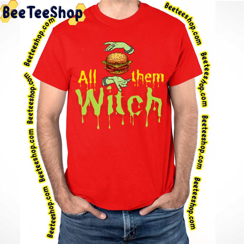 Hamburgers All Them Witches Trending Unisex T-Shirt Hamburgers All Them Witches Trending Unisex T-Shirt