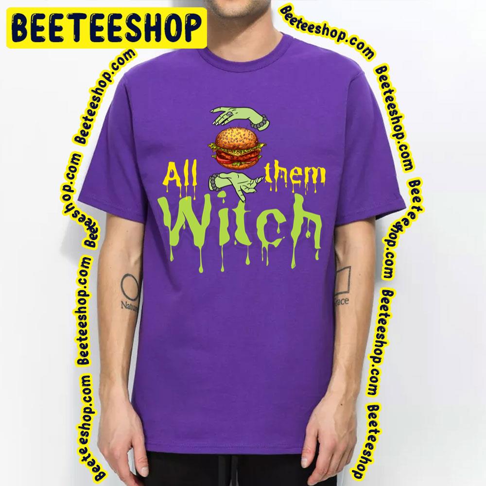 Hamburgers All Them Witches Trending Unisex T-Shirt Hamburgers All Them Witches Trending Unisex T-Shirt