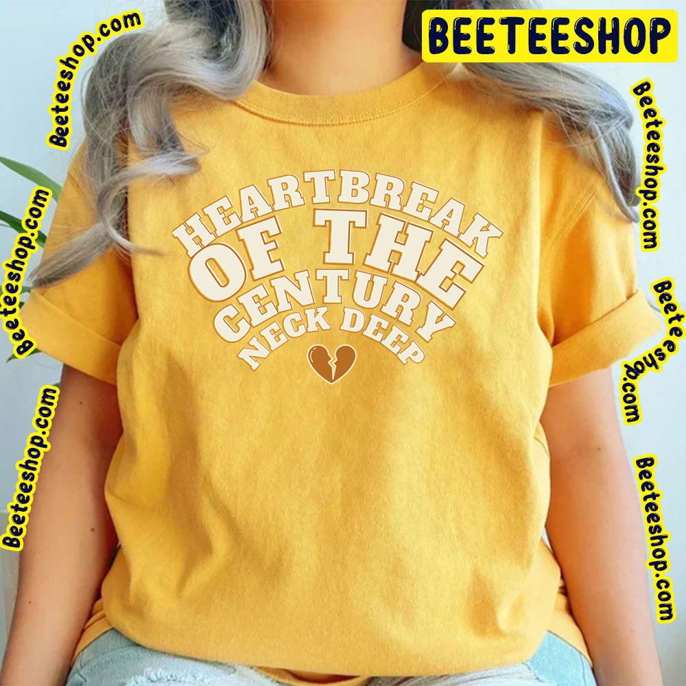 Heartbreak Of The Century Neck Deep Trending Unisex T-Shirt Heartbreak Of The Century Neck Deep Trending Unisex T-Shirt
