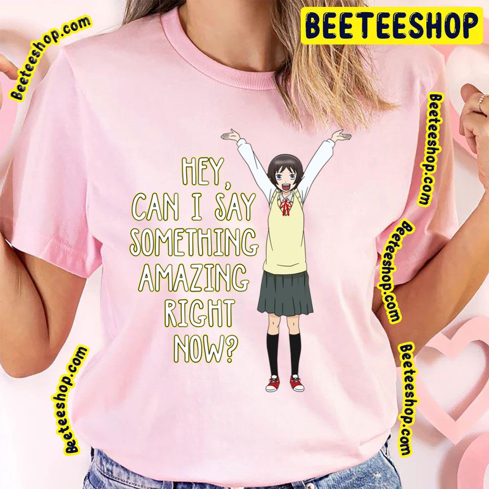 Hey I Can Say Somthing Amazing Right Now Trending Unisex T-Shirt Hey I Can Say Somthing Amazing Right Now Trending Unisex T-Shirt
