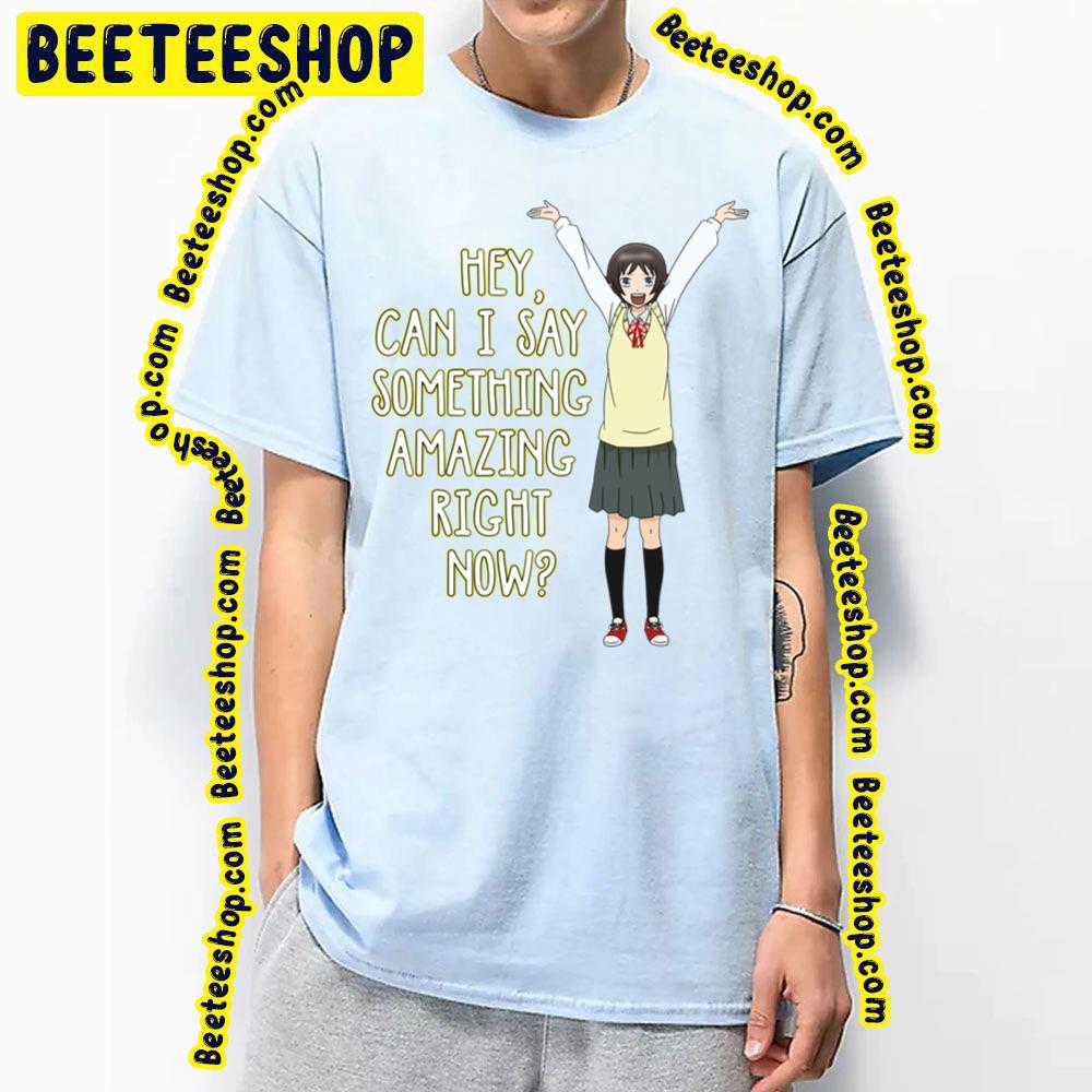 Hey I Can Say Somthing Amazing Right Now Trending Unisex T-Shirt Hey I Can Say Somthing Amazing Right Now Trending Unisex T-Shirt