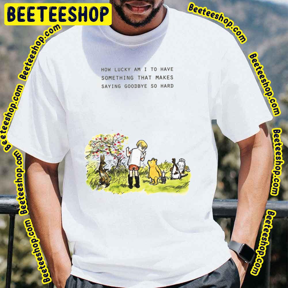 How Lucky Am I To Have Winnie The Pooh Trending Unisex T-Shirt How Lucky Am I To Have Winnie The Pooh Trending Unisex T-Shirt