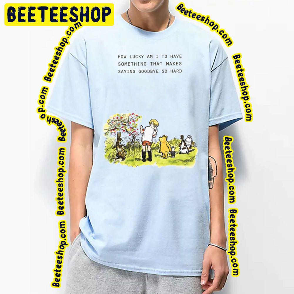 How Lucky Am I To Have Winnie The Pooh Trending Unisex T-Shirt How Lucky Am I To Have Winnie The Pooh Trending Unisex T-Shirt