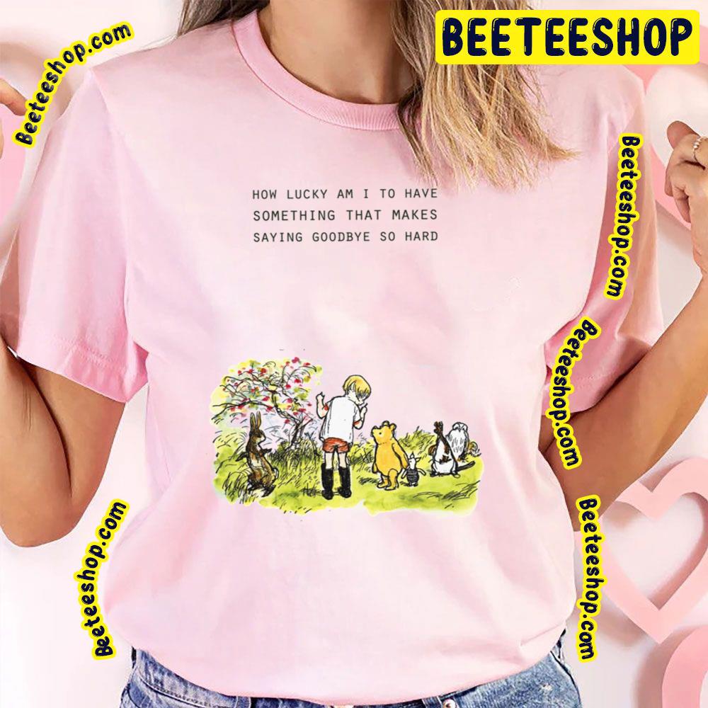 How Lucky Am I To Have Winnie The Pooh Trending Unisex T-Shirt How Lucky Am I To Have Winnie The Pooh Trending Unisex T-Shirt
