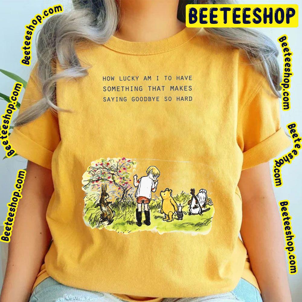 How Lucky Am I To Have Winnie The Pooh Trending Unisex T-Shirt How Lucky Am I To Have Winnie The Pooh Trending Unisex T-Shirt