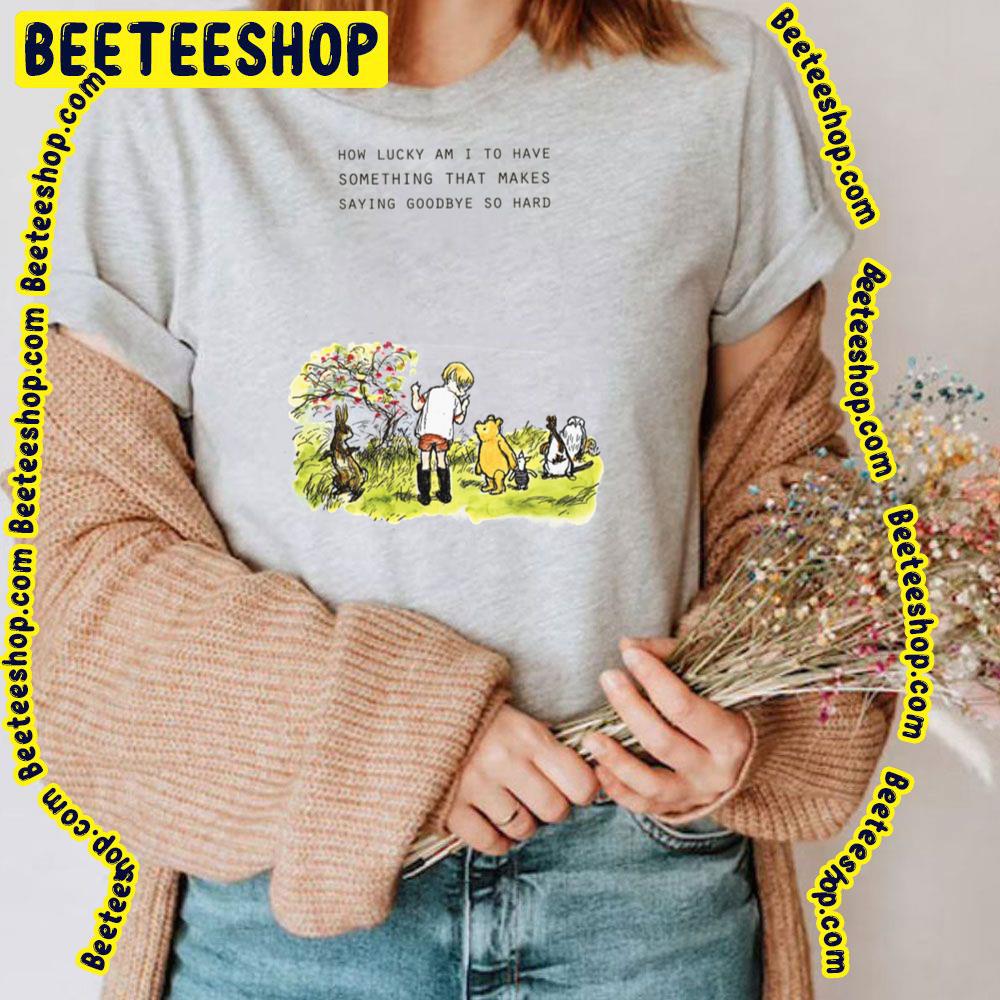 How Lucky Am I To Have Winnie The Pooh Trending Unisex T-Shirt How Lucky Am I To Have Winnie The Pooh Trending Unisex T-Shirt