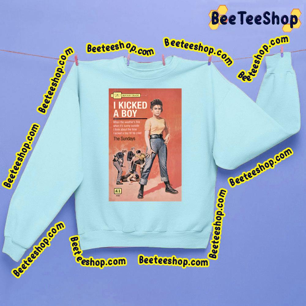 I Kicked A Boy The Sundays Trending Unisex Sweatshirt I Kicked A Boy The Sundays Trending Unisex Sweatshirt