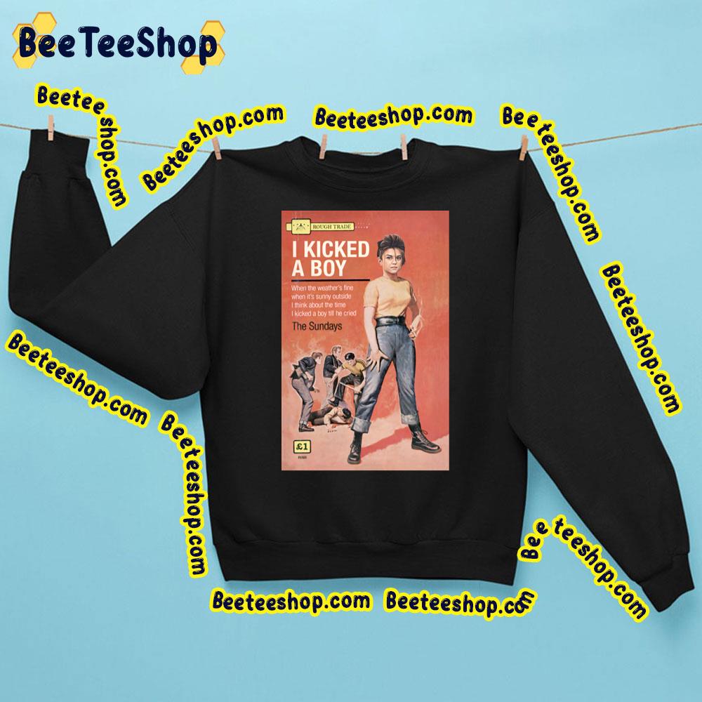 I Kicked A Boy The Sundays Trending Unisex Sweatshirt I Kicked A Boy The Sundays Trending Unisex Sweatshirt