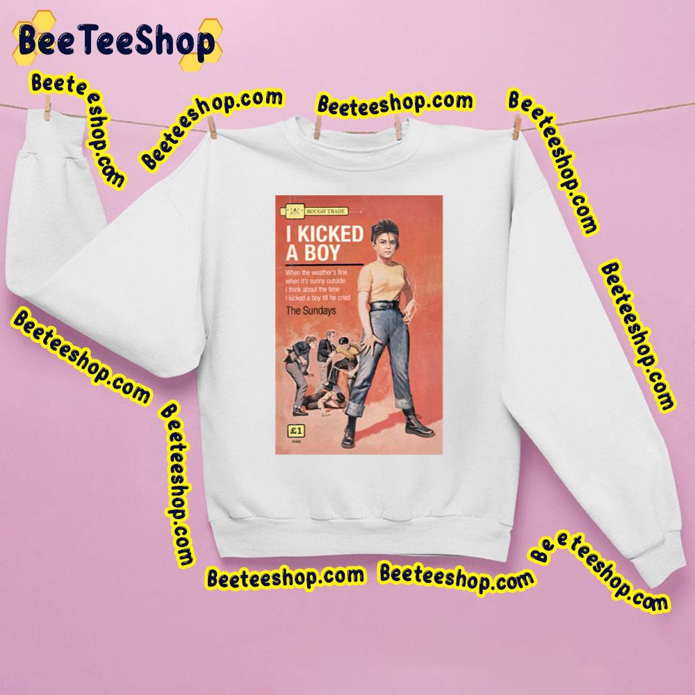 I Kicked A Boy The Sundays Trending Unisex Sweatshirt I Kicked A Boy The Sundays Trending Unisex Sweatshirt