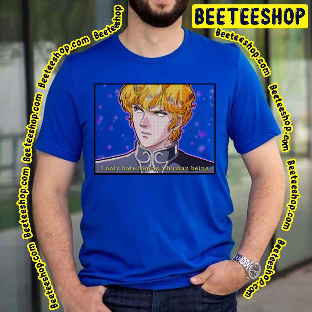I Noly Hate Him As A Human Being Same Reinhard Vaporwave Legend Of The Galactic Heroes Trending Unisex T-Shirt I Noly Hate Him As A Human Being Same Reinhard Vaporwave Legend Of The Galactic Heroes Trending Unisex T-Shirt