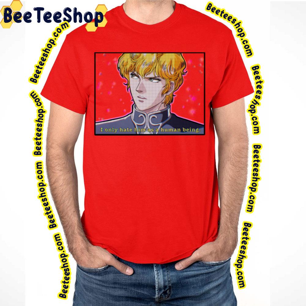 I Noly Hate Him As A Human Being Same Reinhard Vaporwave Legend Of The Galactic Heroes Trending Unisex T-Shirt I Noly Hate Him As A Human Being Same Reinhard Vaporwave Legend Of The Galactic Heroes Trending Unisex T-Shirt