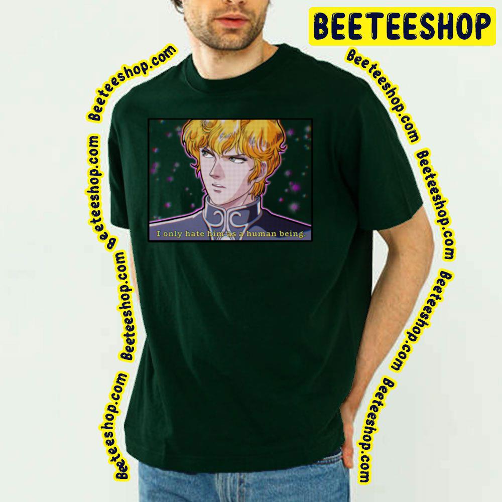 I Noly Hate Him As A Human Being Same Reinhard Vaporwave Legend Of The Galactic Heroes Trending Unisex T-Shirt I Noly Hate Him As A Human Being Same Reinhard Vaporwave Legend Of The Galactic Heroes Trending Unisex T-Shirt