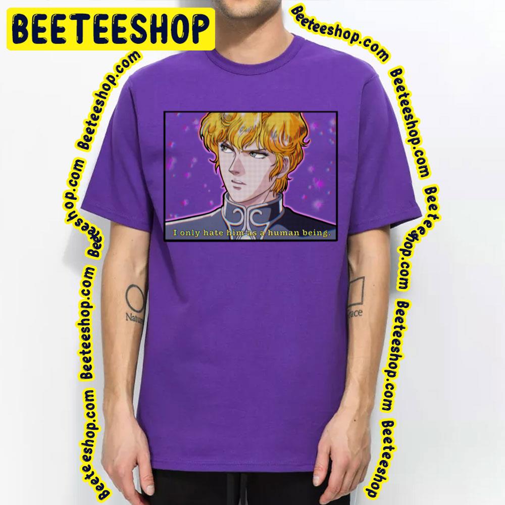 I Noly Hate Him As A Human Being Same Reinhard Vaporwave Legend Of The Galactic Heroes Trending Unisex T-Shirt I Noly Hate Him As A Human Being Same Reinhard Vaporwave Legend Of The Galactic Heroes Trending Unisex T-Shirt