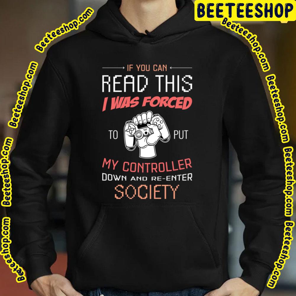 If You Can Reda This I Was Forced To Put My Controller Down And Re-Enter Socifty Trending Unisex T-Shirt If You Can Reda This I Was Forced To Put My Controller Down And Re-Enter Socifty Trending Unisex T-Shirt
