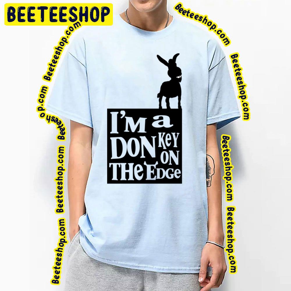I'm A Donkey On The Edge Shrek Trending Unisex T-Shirt I'm A Donkey On The Edge Shrek Trending Unisex T-Shirt