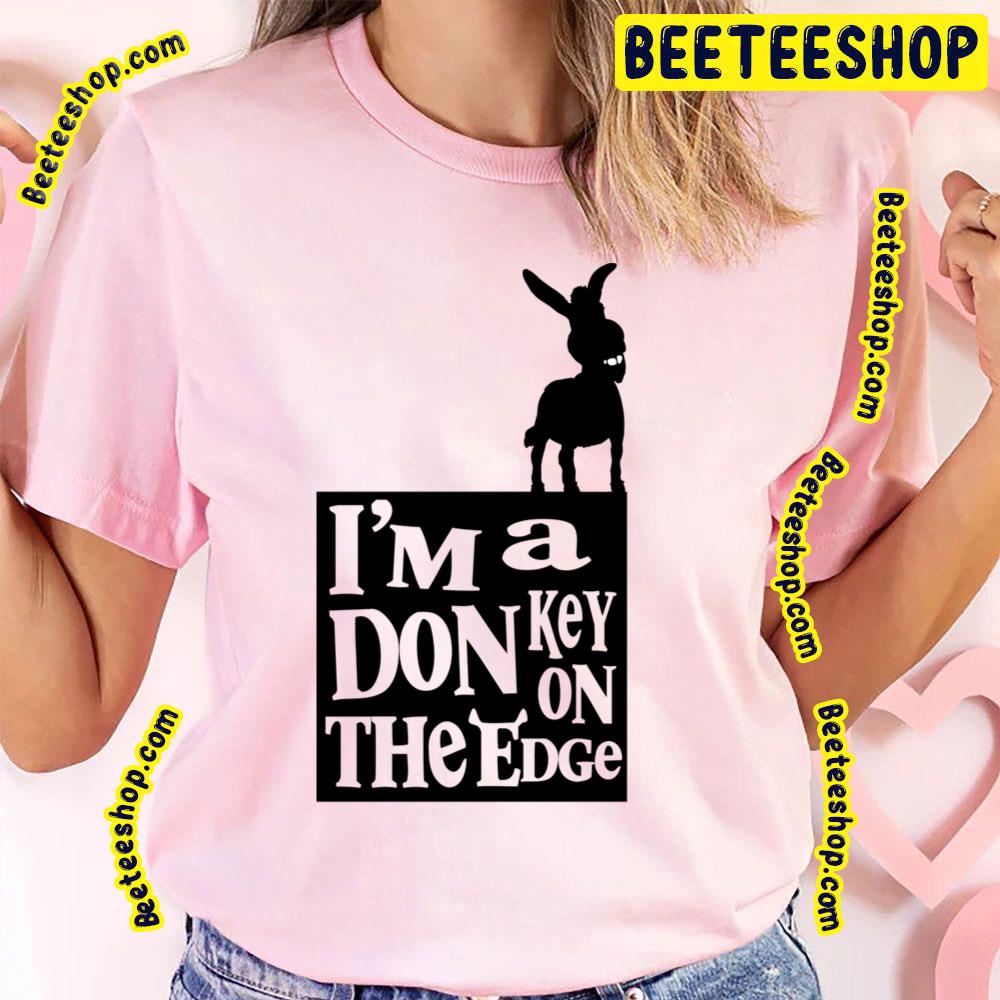 I'm A Donkey On The Edge Shrek Trending Unisex T-Shirt I'm A Donkey On The Edge Shrek Trending Unisex T-Shirt