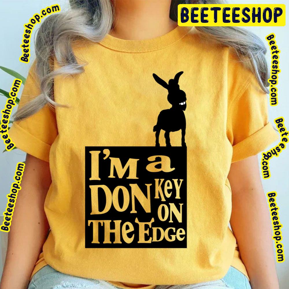 I'm A Donkey On The Edge Shrek Trending Unisex T-Shirt I'm A Donkey On The Edge Shrek Trending Unisex T-Shirt