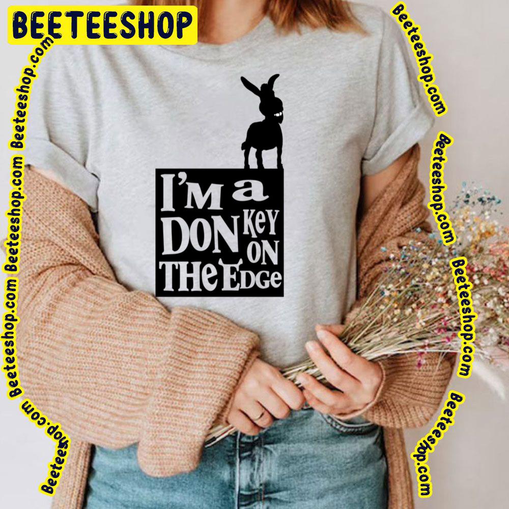 I'm A Donkey On The Edge Shrek Trending Unisex T-Shirt I'm A Donkey On The Edge Shrek Trending Unisex T-Shirt
