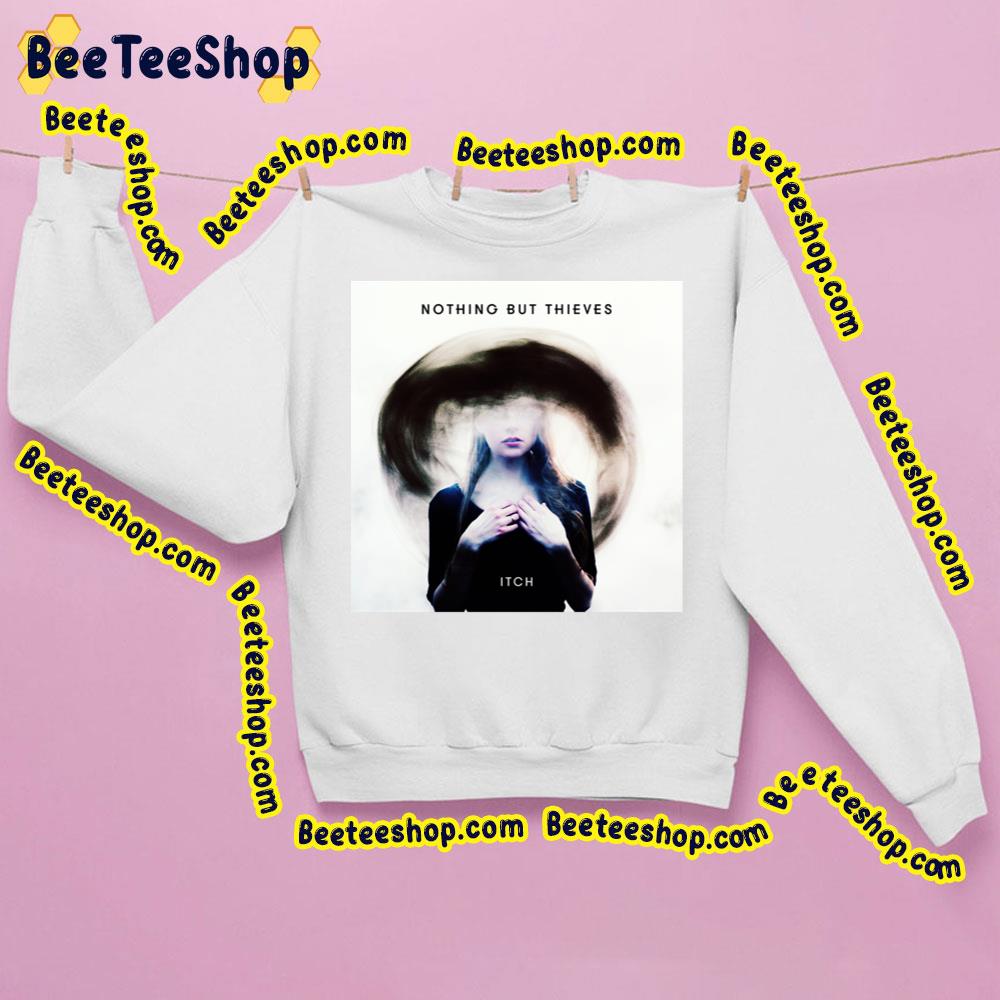 Itch Nothing But Thieves Trending Unisex Sweatshirt Itch Nothing But Thieves Trending Unisex Sweatshirt