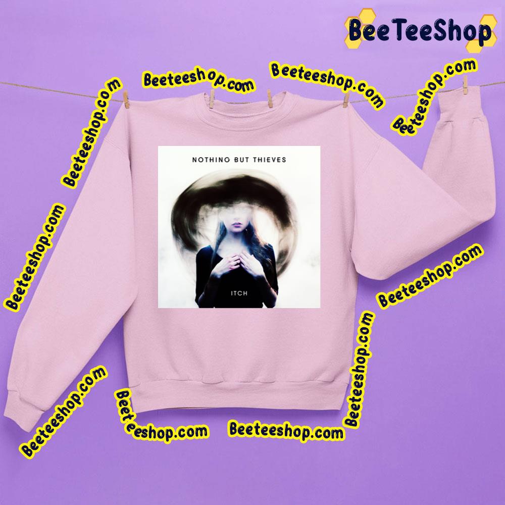 Itch Nothing But Thieves Trending Unisex Sweatshirt Itch Nothing But Thieves Trending Unisex Sweatshirt